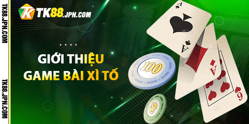 Giới thiệu game bài Xì Tố